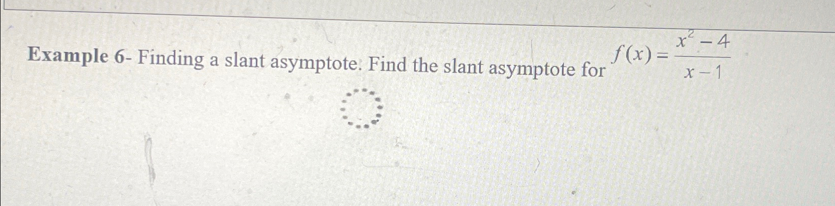 Solved Example 6- ﻿Finding a slant asymptote: Find the slant | Chegg.com