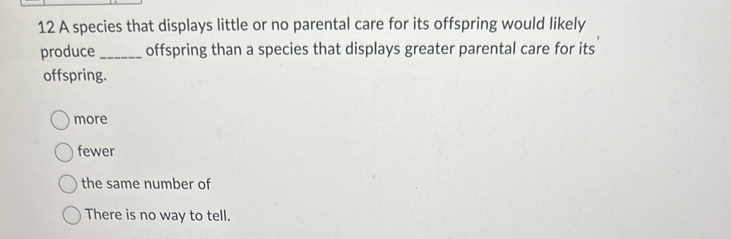 Solved 12 ﻿A species that displays little or no parental