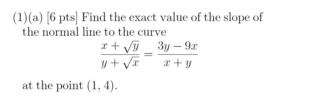 Solved (1)(a) [6 pts] Find the exact value of the slope of | Chegg.com