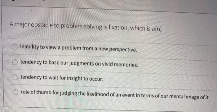 a major obstacle to problem solving is fixation which is