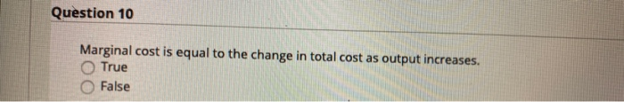 Solved Question 10 Marginal cost is equal to the change in | Chegg.com