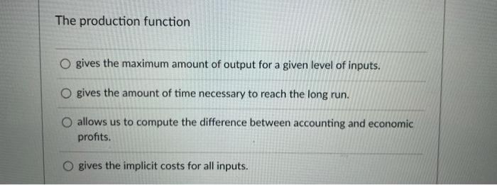 Solved The production function O gives the maximum amount of | Chegg.com