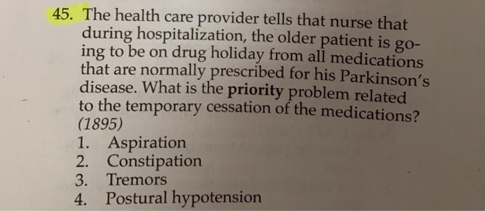 45. The health care provider tells that nurse that during hospitalization, the older patient is go- ing to be on drug holiday