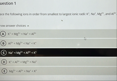 Solved uestion 1ace the following ions in order from | Chegg.com