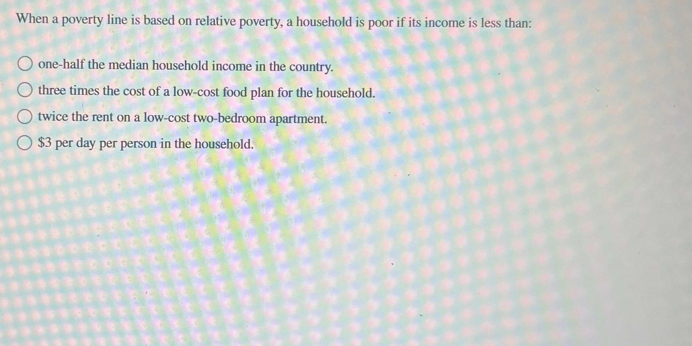 solved-when-a-poverty-line-is-based-on-relative-poverty-a-chegg