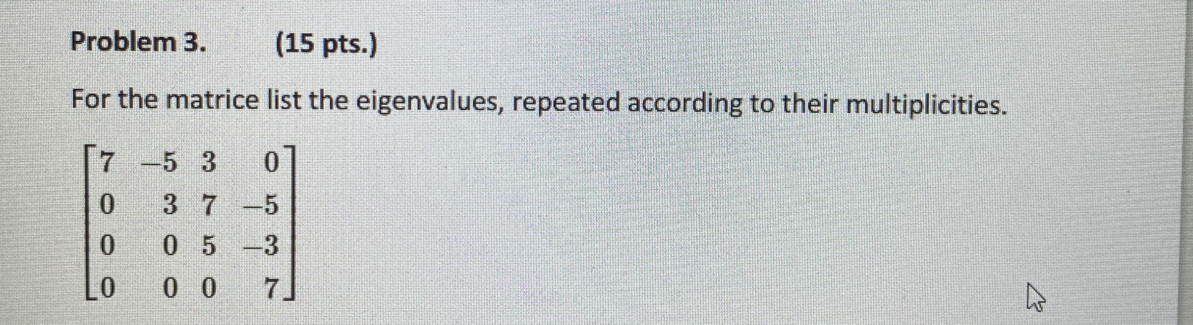 Solved Problem 3.(15 ﻿pts.)For the matrice list the | Chegg.com