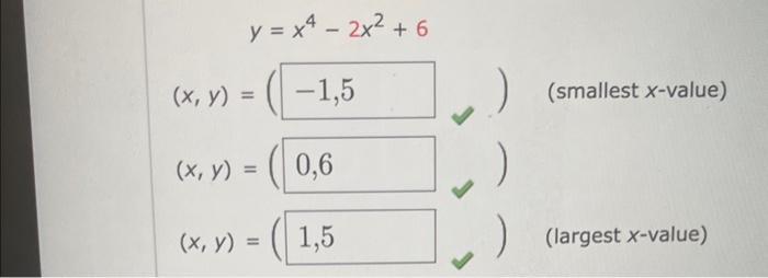 \( y=x^{4}-2 x^{2}+6 \) \( (x, y)=( \) \( (x, y)=( \) \( (x, y)=( \) (smallest \( x \)-value)