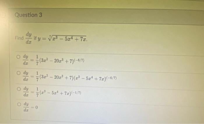 \( \begin{array}{l}\frac{d y}{d x} \text { if } y=\sqrt[7]{x^{3}-5 x^{4}+7 x} \\ \frac{d y}{d x}=\frac{1}{7}\left(3 x^{2}-20