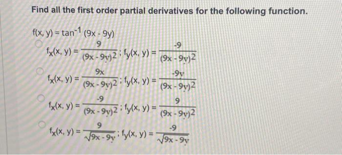 Find all the first order partial derivatives for the following function. \[ \begin{array}{l} f(x, y)=\tan ^{-1}(9 x-9 y) \\ f