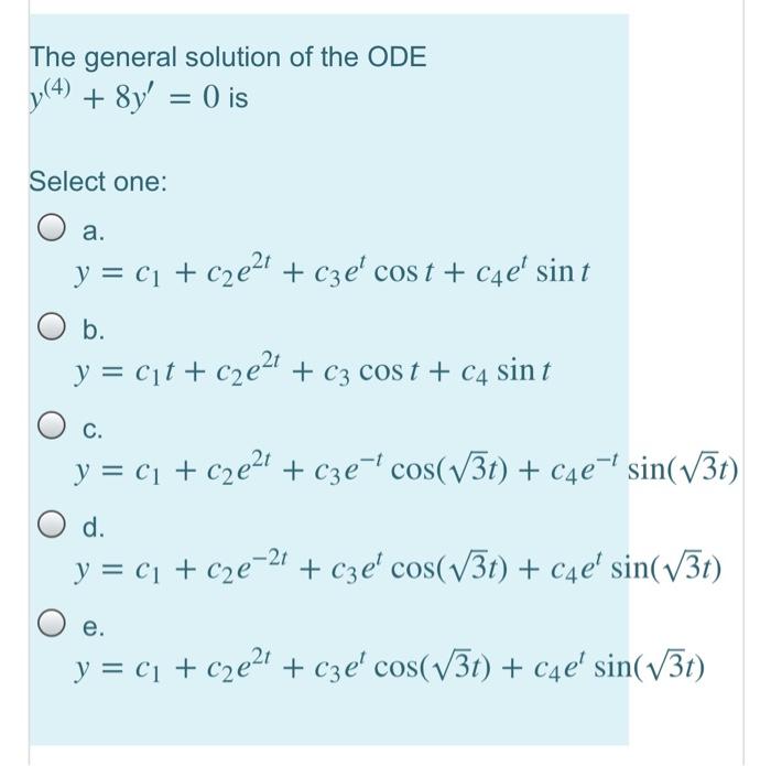 Solved The general solution of the ODE y (4) + 8y' = 0 is | Chegg.com