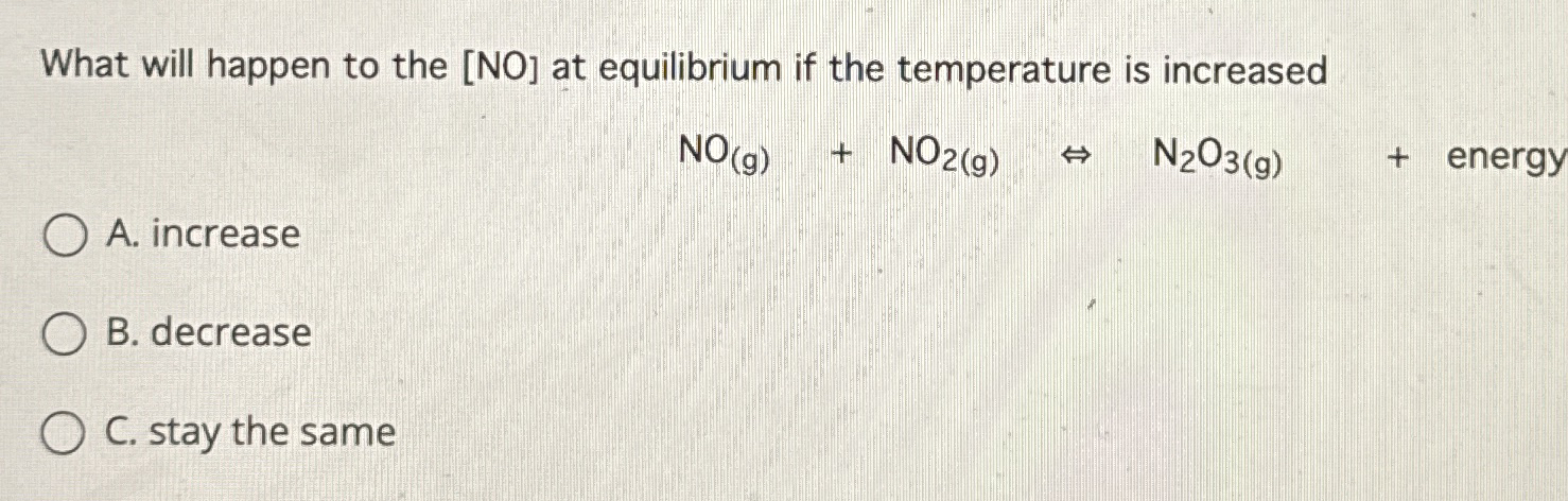 Solved What will happen to the [NO] ﻿at equilibrium if the | Chegg.com