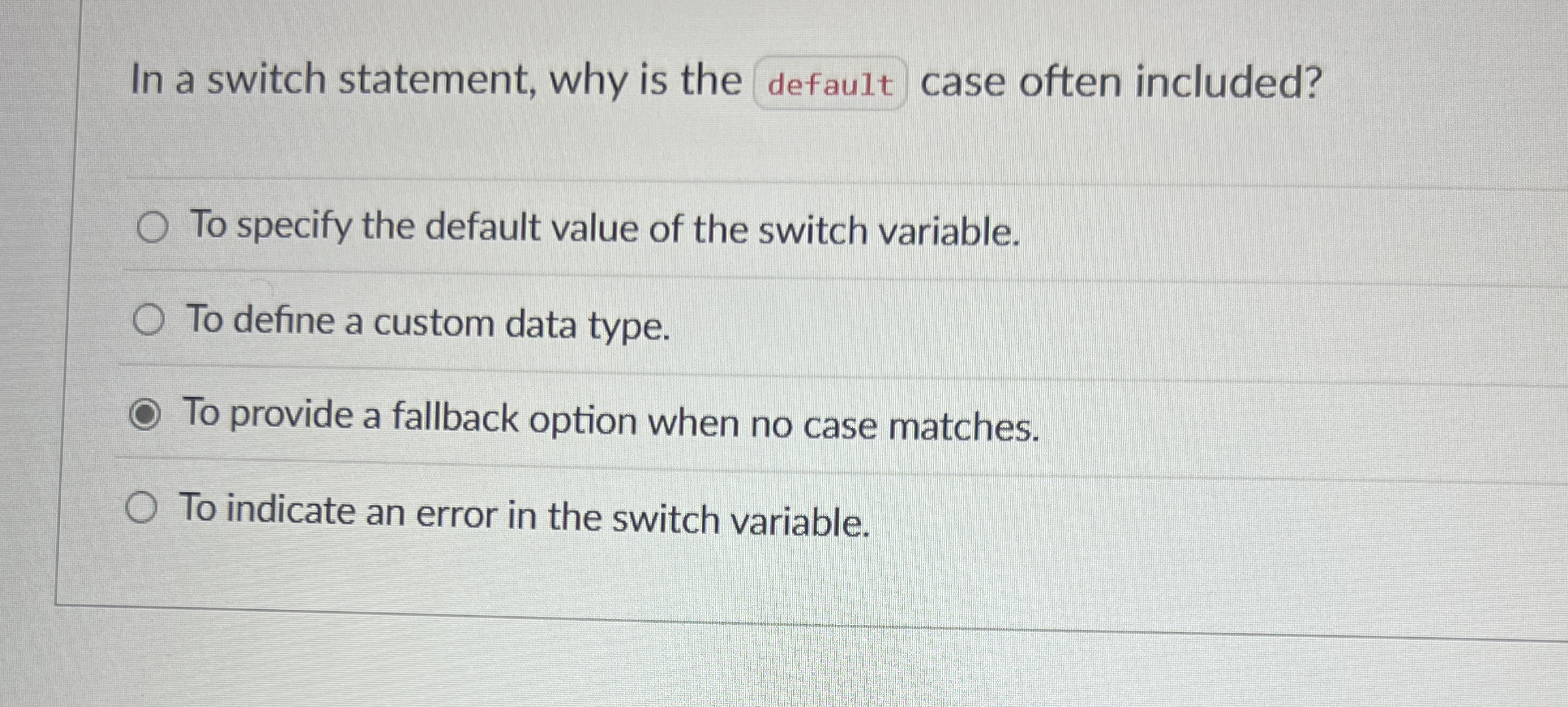 Solved In a switch statement, why is the default case often | Chegg.com