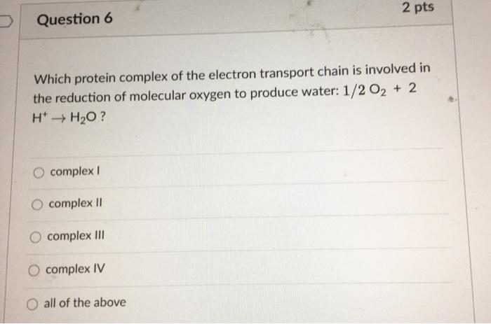 Solved 2 pts Question 5 The electron transport chain | Chegg.com