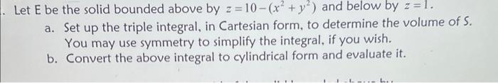 Solved 1. Let E be the solid bounded above by z = 10-(x + y) | Chegg.com