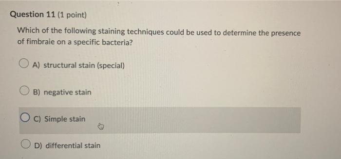 Which of the following staining techniques could be used to determine the presence of fimbraie on a specific bacteria?
A) str