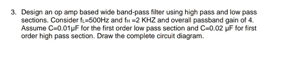 Solved 3. Design an op amp based wide band-pass filter using | Chegg.com