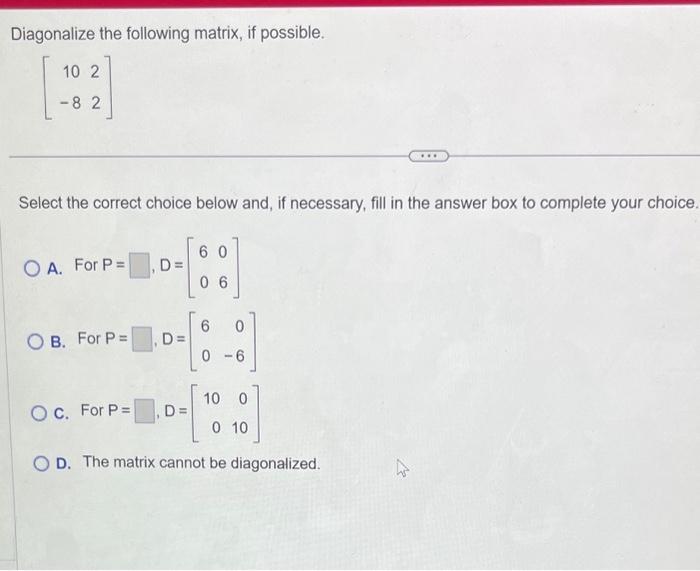 Solved Diagonalize the following matrix, if possible. | Chegg.com