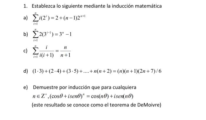 1. Establezca lo siguiente mediante la inducción matemática a) \( \sum_{i=1}^{n} i\left(2^{i}\right)=2+(n-1) 2^{n+1} \) b) \(