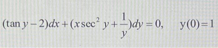 \( (\tan y-2) d x+\left(x \sec ^{2} y+\frac{1}{y}\right) d y=0, \quad y(0)=1 \)