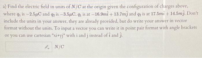 Solved A) Find The Electric Field In Units Of N/C At The | Chegg.com