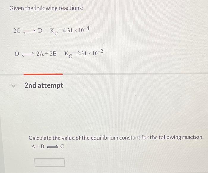 Solved Given the following reactions: 2C⇌DKC=4.31×10−4 D⇌2 | Chegg.com