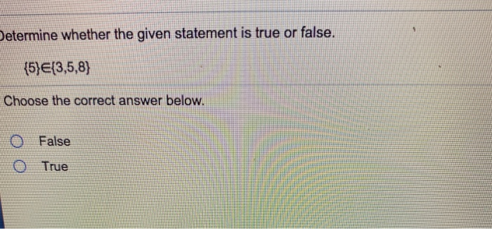 Solved 5 Determine whether the given statement is true or | Chegg.com