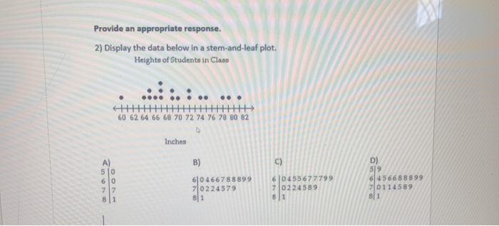 Solved Provide an appropriate response. 2) Display the data | Chegg.com