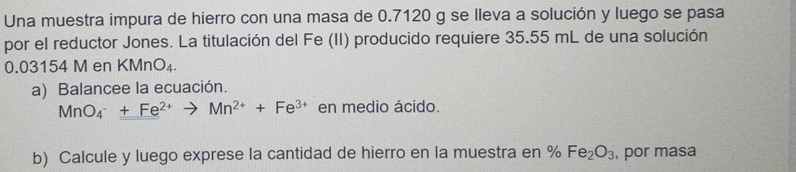 Una muestra impura de hierro con una masa de \( 0.7120 \mathrm{~g} \) se lleva a solución y luego se pasa por el reductor Jon