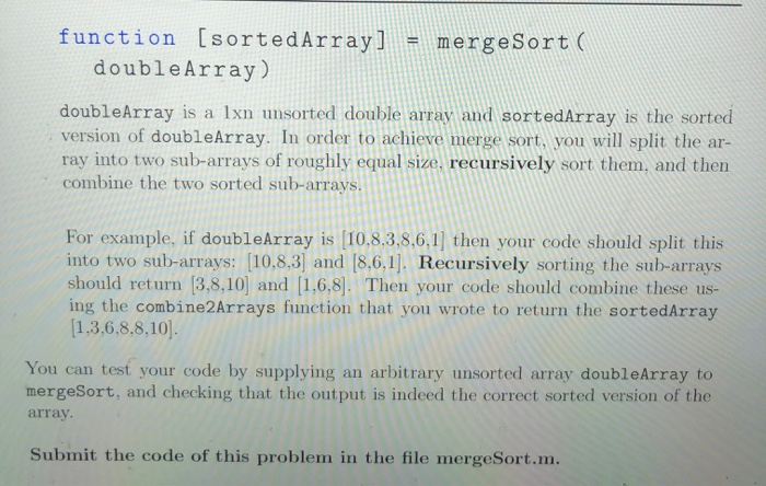 function [sortedArray] = mergeSort ( doubleArray) doubleArray is a lxn unsorted double array and sortedArray is the sorted ve
