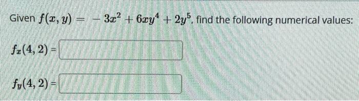 Given \( f(x, y)=-3 x^{2}+6 x y^{4}+2 y^{5} \), find the following numerical values: \[ \begin{array}{l} f_{x}(4,2)= \\ f_{y}