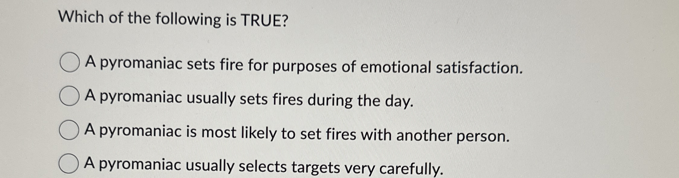 Solved Which of the following is TRUE?A pyromaniac sets fire | Chegg.com