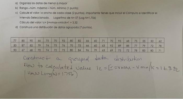 a) Organiza los datos de menor a mayor b) Rango - núm. máximo - núm. Minimo (l punto) c) Calcule el valorio ancho de cada cla