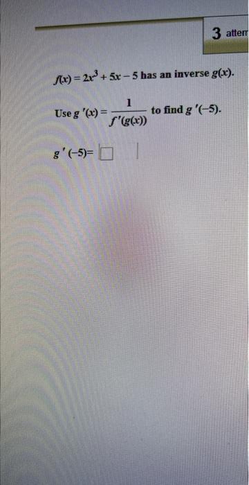 Solved F X 2x3 5x−5 Has An Inverse G X Use G′ X F′ G X 1