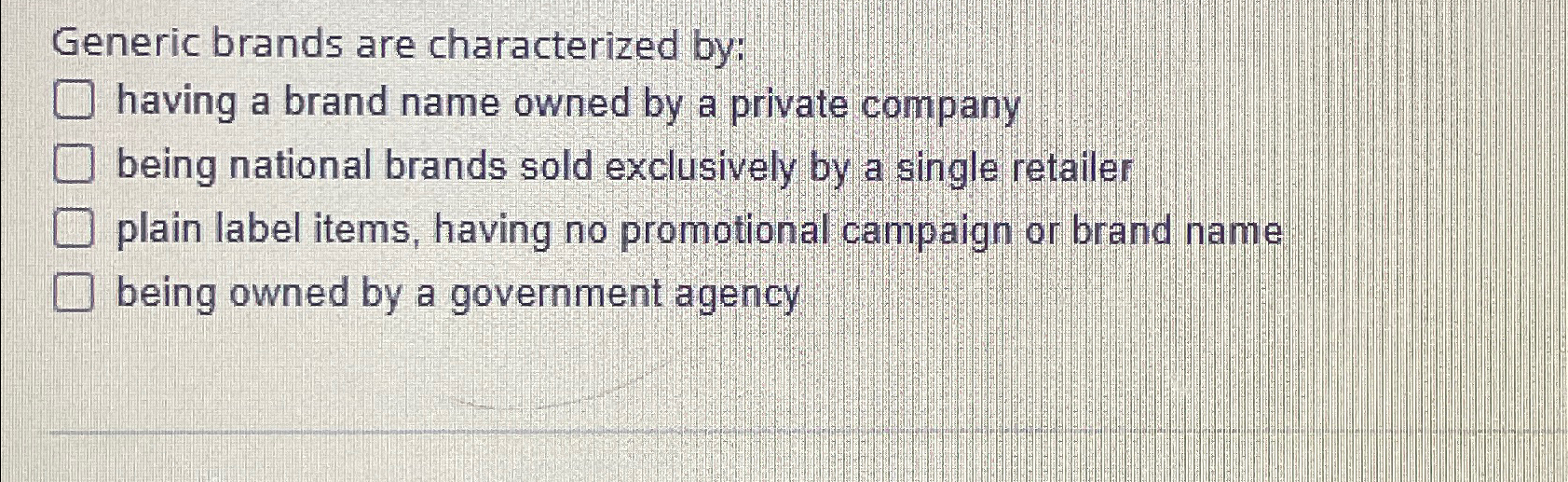 Solved Generic brands are characterized by:having a brand | Chegg.com