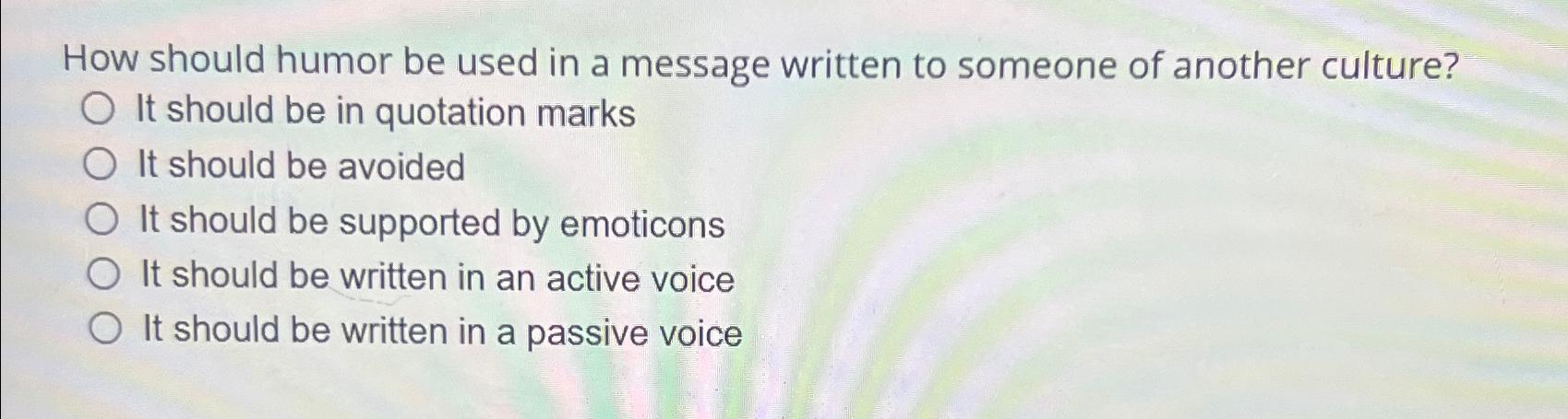 Solved How should humor be used in a message written to | Chegg.com