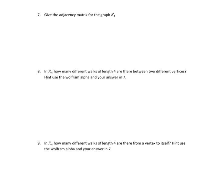 Solved 7. Give the adjacency matrix for the graph K4. 8. In | Chegg.com