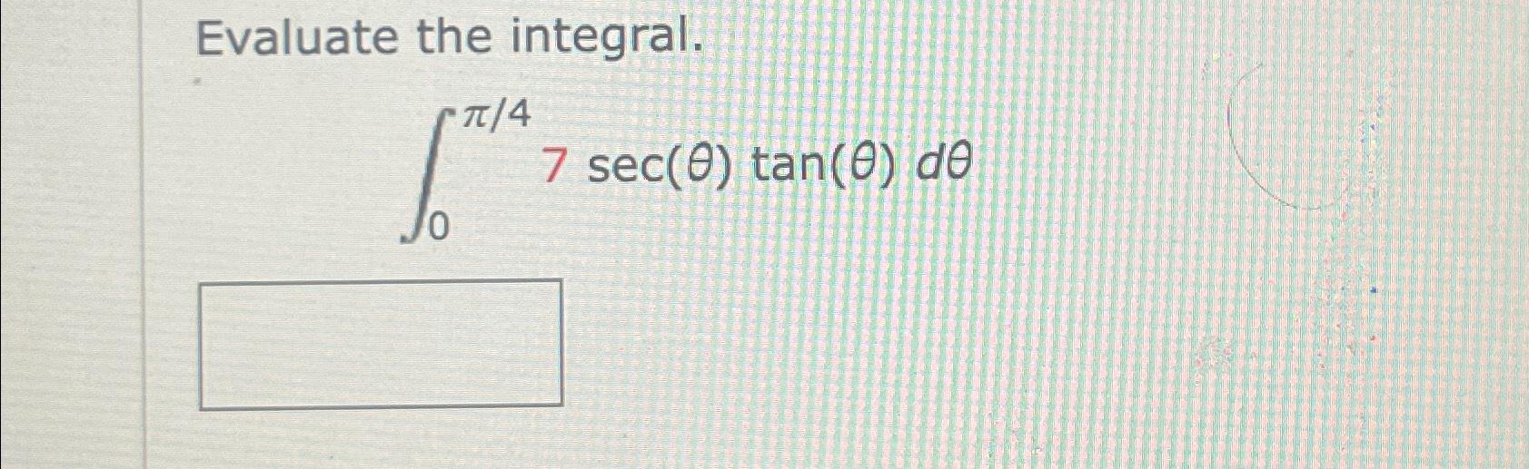 Solved Evaluate the integral.∫0π47sec(θ)tan(θ)dθ | Chegg.com