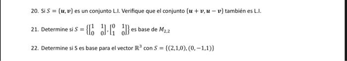 20. Si \( S=\{\boldsymbol{u}, \boldsymbol{v}\} \) es un conjunto L.I. Verifique que el conjunto \( \{\boldsymbol{u}+\boldsymb