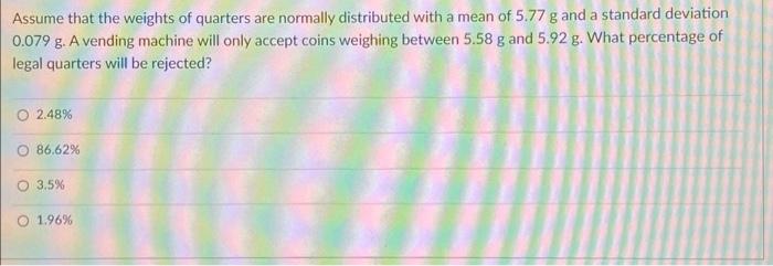 Solved Assume That The Weights Of Quarters Are Normally | Chegg.com