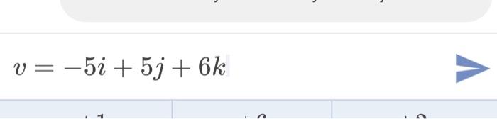 Solved v=−5i+5j+6k | Chegg.com