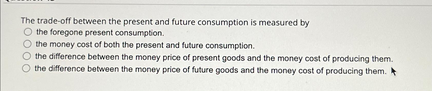 Solved The trade-off between the present and future | Chegg.com