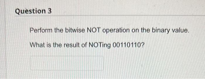 Solved Perform The Bitwise NOT Operation On The Binary | Chegg.com