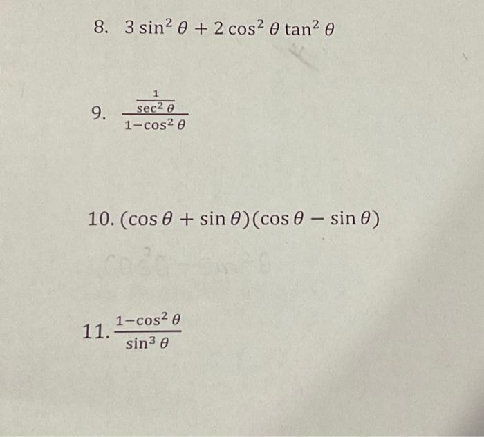 8. \( 3 \sin ^{2} \theta+2 \cos ^{2} \theta \tan ^{2} \theta \) 9. \( \frac{\frac{1}{\sec ^{2} \theta}}{1-\cos ^{2} \theta} \