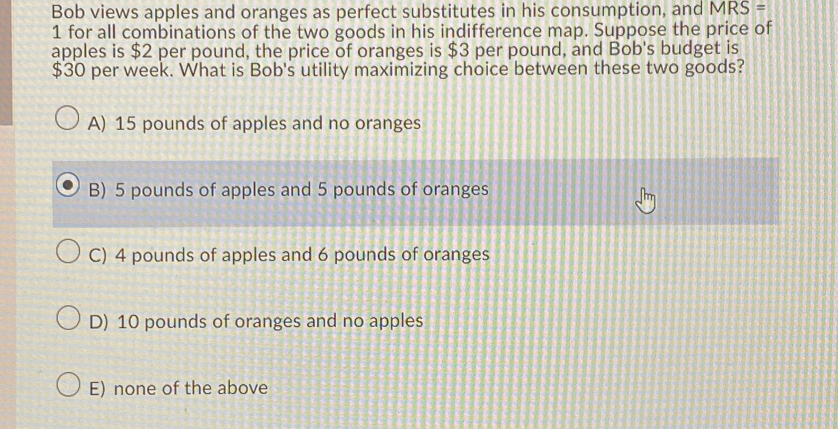 Solved Bob views apples and oranges as perfect substitutes