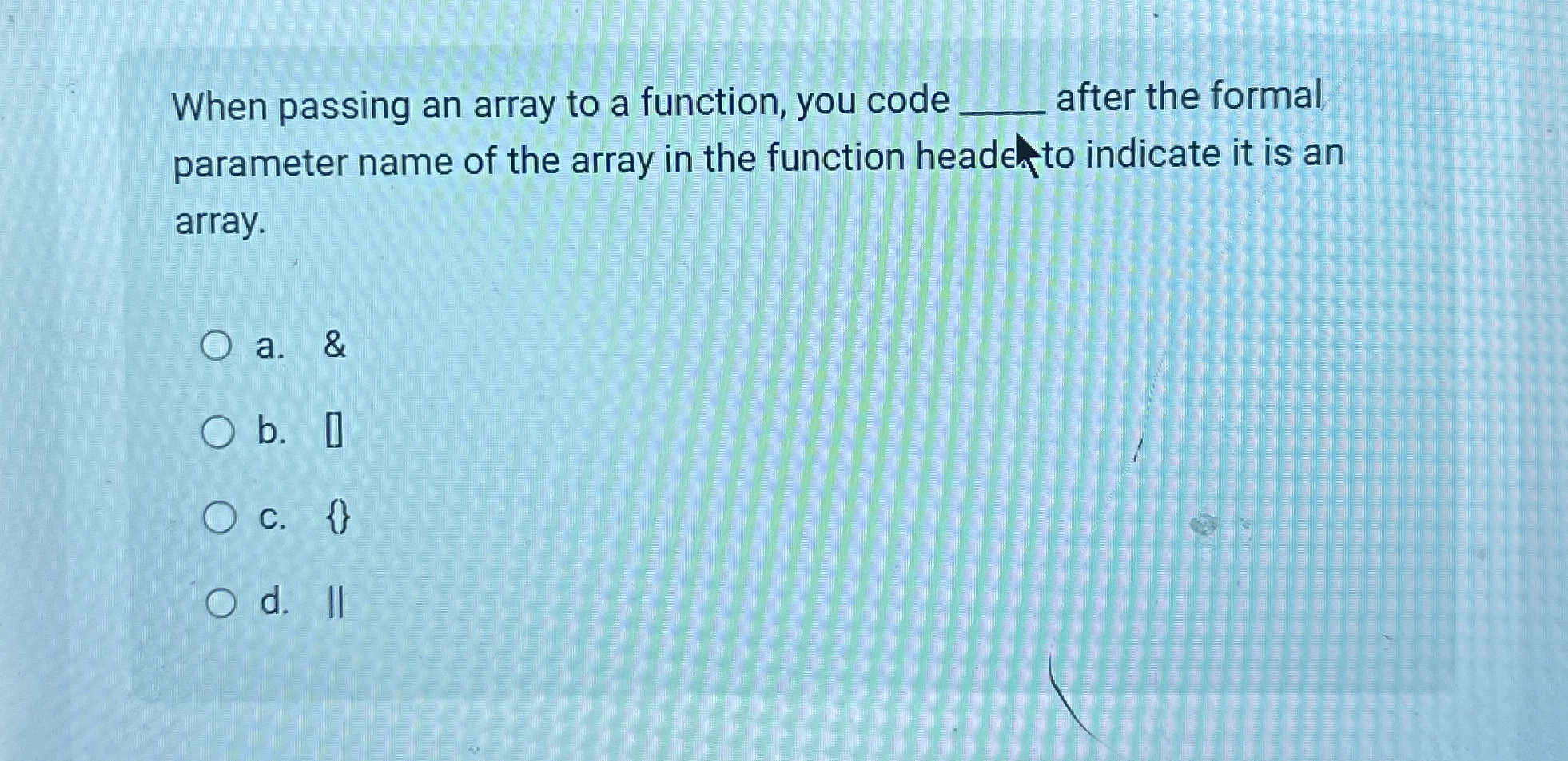 Solved When passing an array to a function, you code q, | Chegg.com
