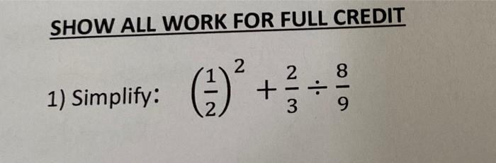 Solved SHOW ALL WORK FOR FULL CREDIT 2 1) Simplify: 2 8 + 는 | Chegg.com