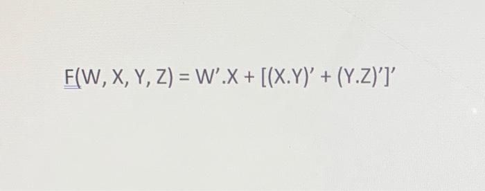 Solved F W X Y Z W′ X [ X Y ′ Y Z ′]′