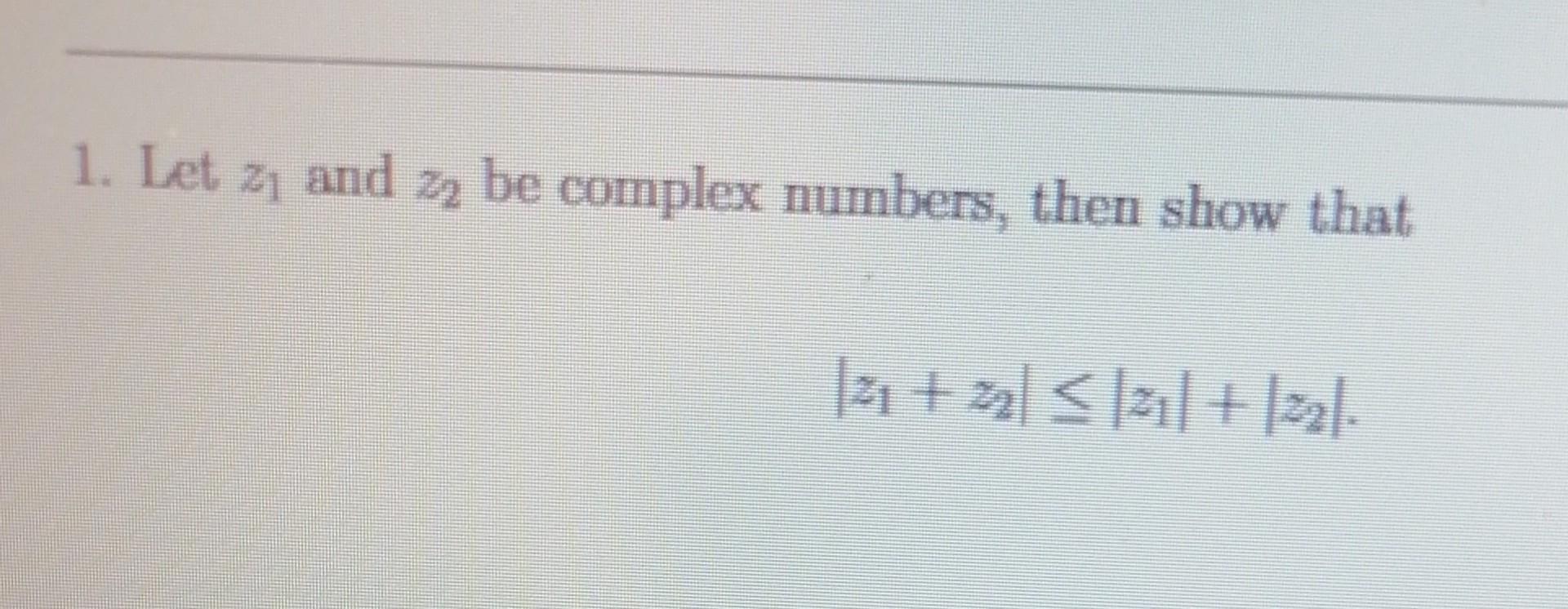 Solved 1 Let Z1 And Z2 Be Complex Numbers Then Show That 8063