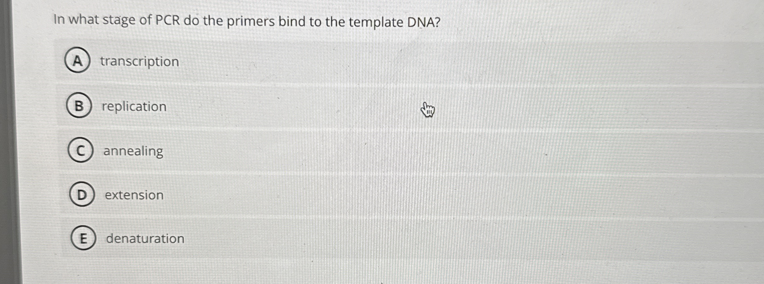 Solved In what stage of PCR do the primers bind to the