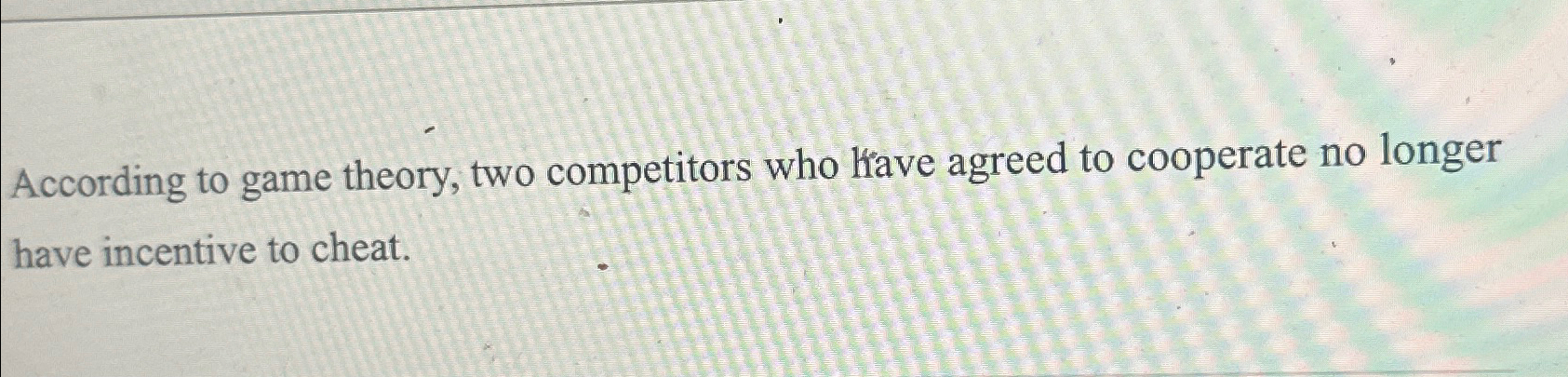 Solved According to game theory, two competitors who have | Chegg.com